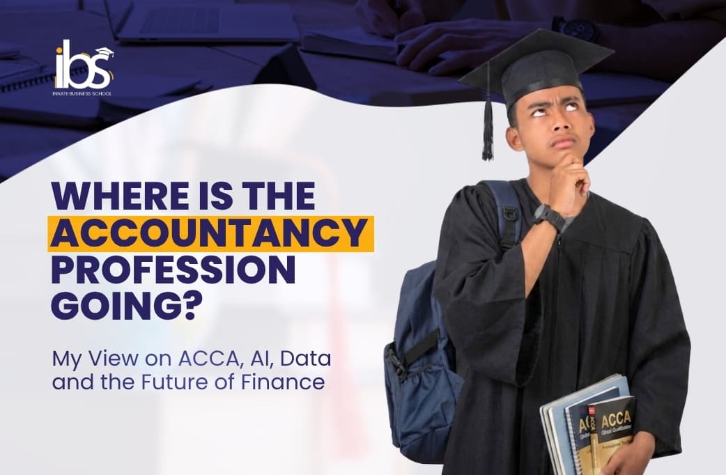 Where Is the Accountancy Profession Going? My View on ACCA, AI, Data and the Future of Finance